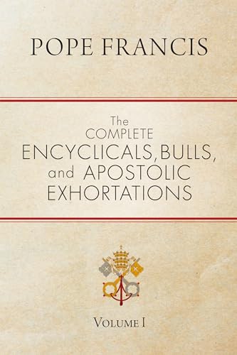 The Complete Encyclicals, Bulls, and Apostolic Exhortations: Volume 1 von Ave Maria Press